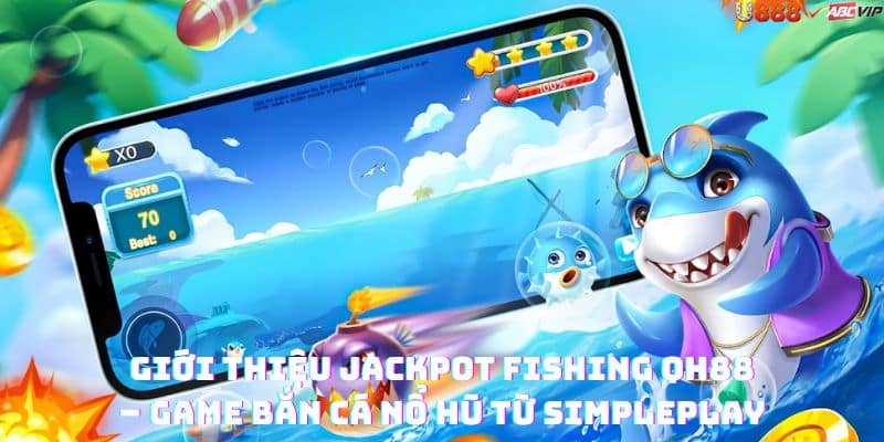 Hướng dẫn Jackpot Fishing U888